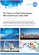 The Plastic-to-Fuel Technologies Market Forecast 2020-2030