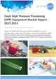 Market Research - Food High Pressure Processing (HPP) Equipment Market Report 2023-2033