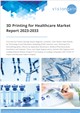 3D Printing for Healthcare Market Report 2023-2033